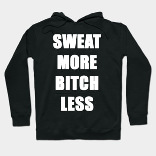 Sweat More Bitch Less Hoodie